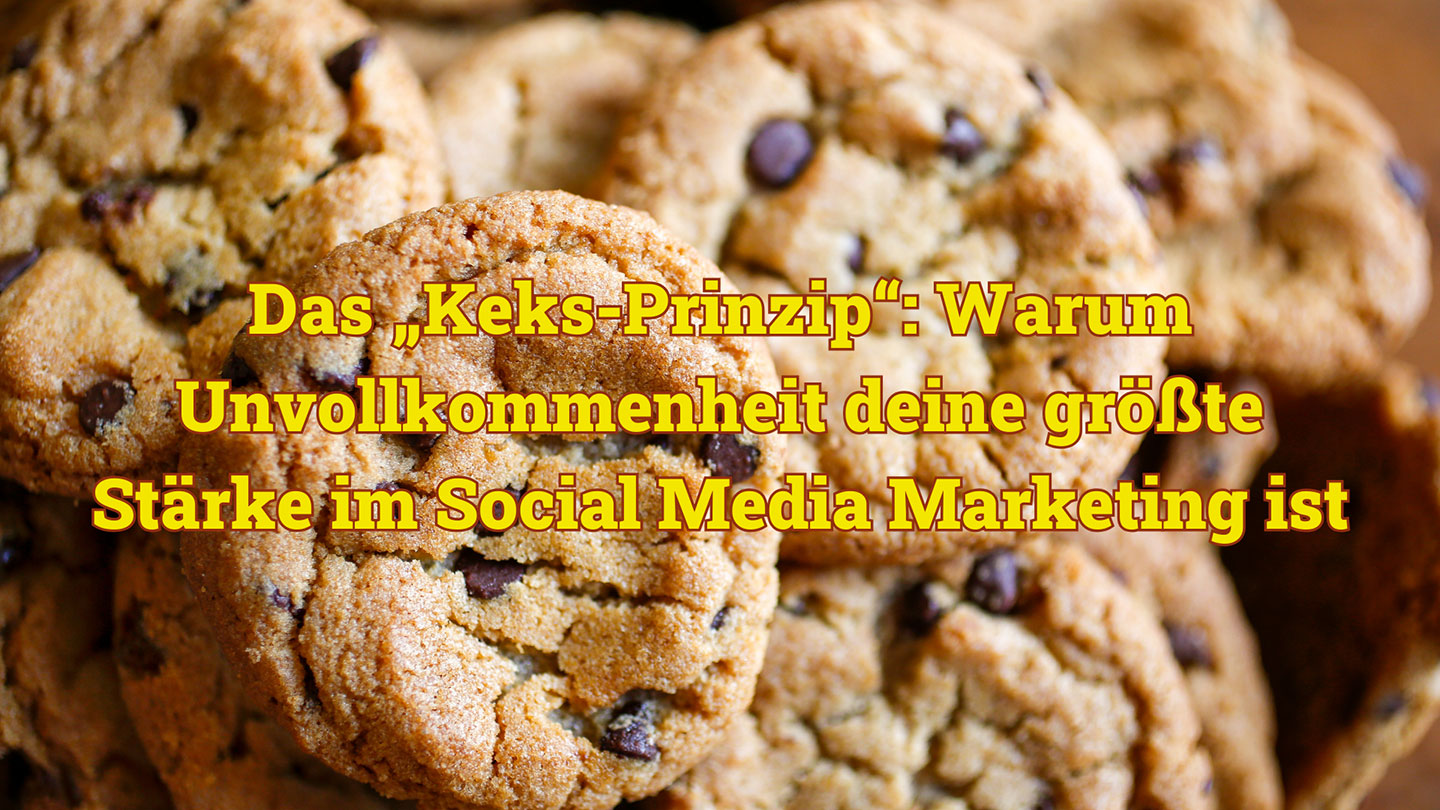 Das „Keks-Prinzip“: Warum Unvollkommenheit deine größte Stärke im Social Media Marketing ist